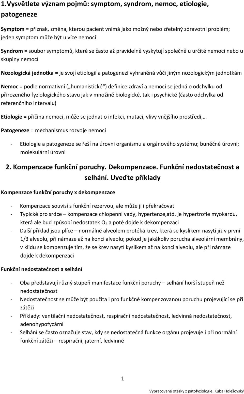 nozologickým jednotkám Nemoc = podle normativní ( humanistické ) definice zdraví a nemoci se jedná o odchylku od přirozeného fyziologického stavu jak v množině biologické, tak i psychické (často