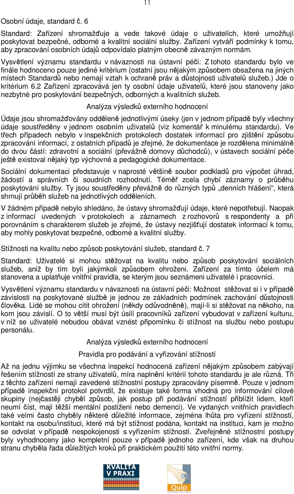 Vysvtlení významu standardu v návaznosti na ústavní péi: Z tohoto standardu bylo ve finále hodnoceno pouze jediné kritérium (ostatní jsou njakým zpsobem obsažena na jiných místech Standard nebo