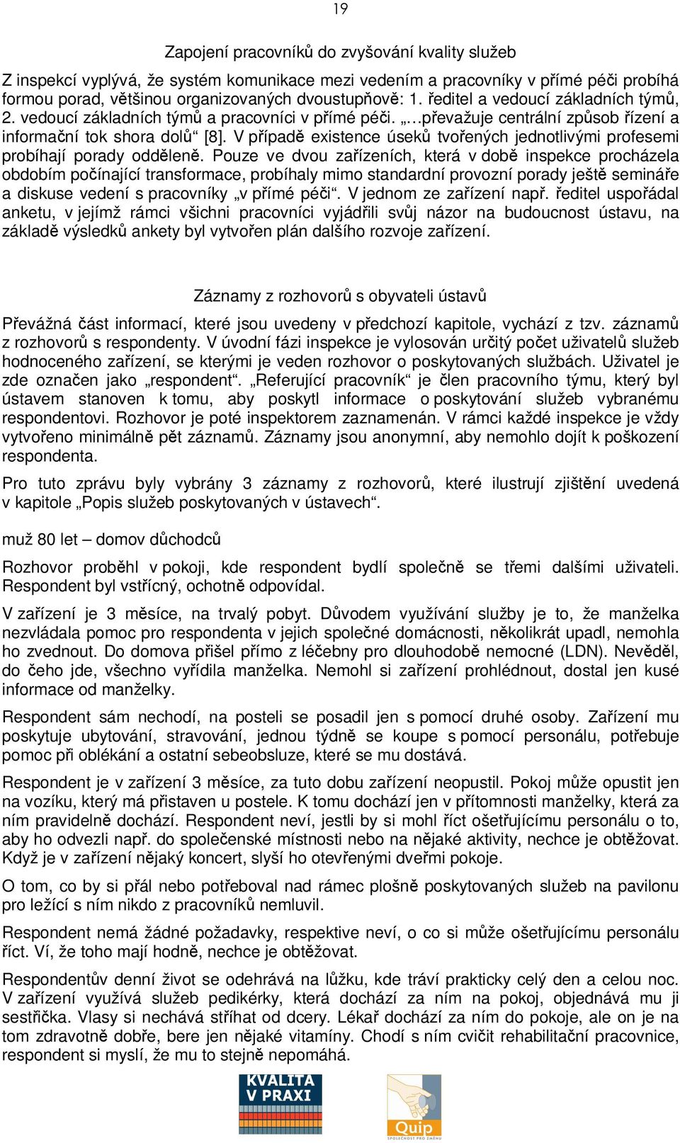 V pípad existence úsek tvoených jednotlivými profesemi probíhají porady oddlen.