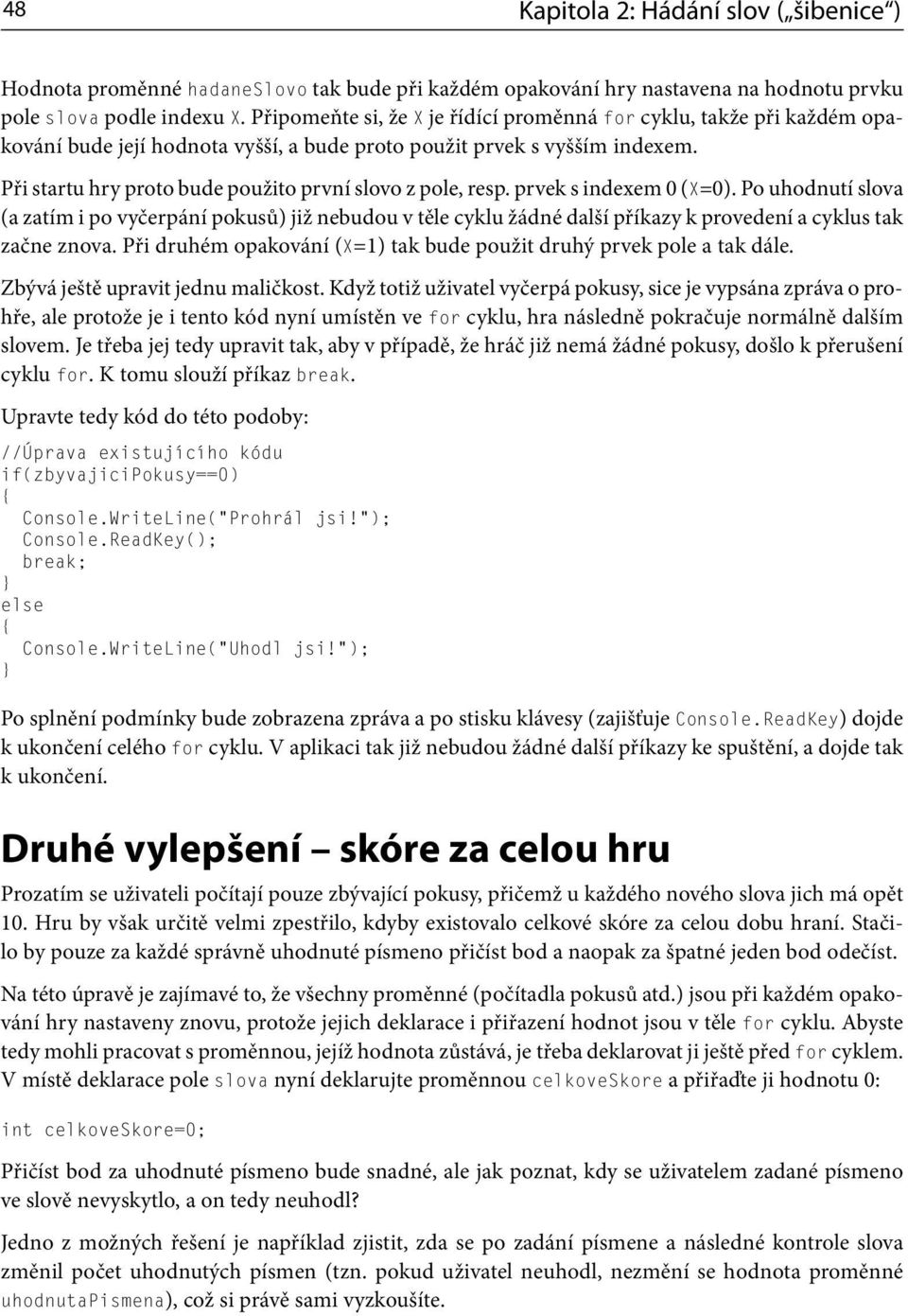 Při startu hry proto bude použito první slovo z pole, resp. prvek s indexem 0 (X=0).