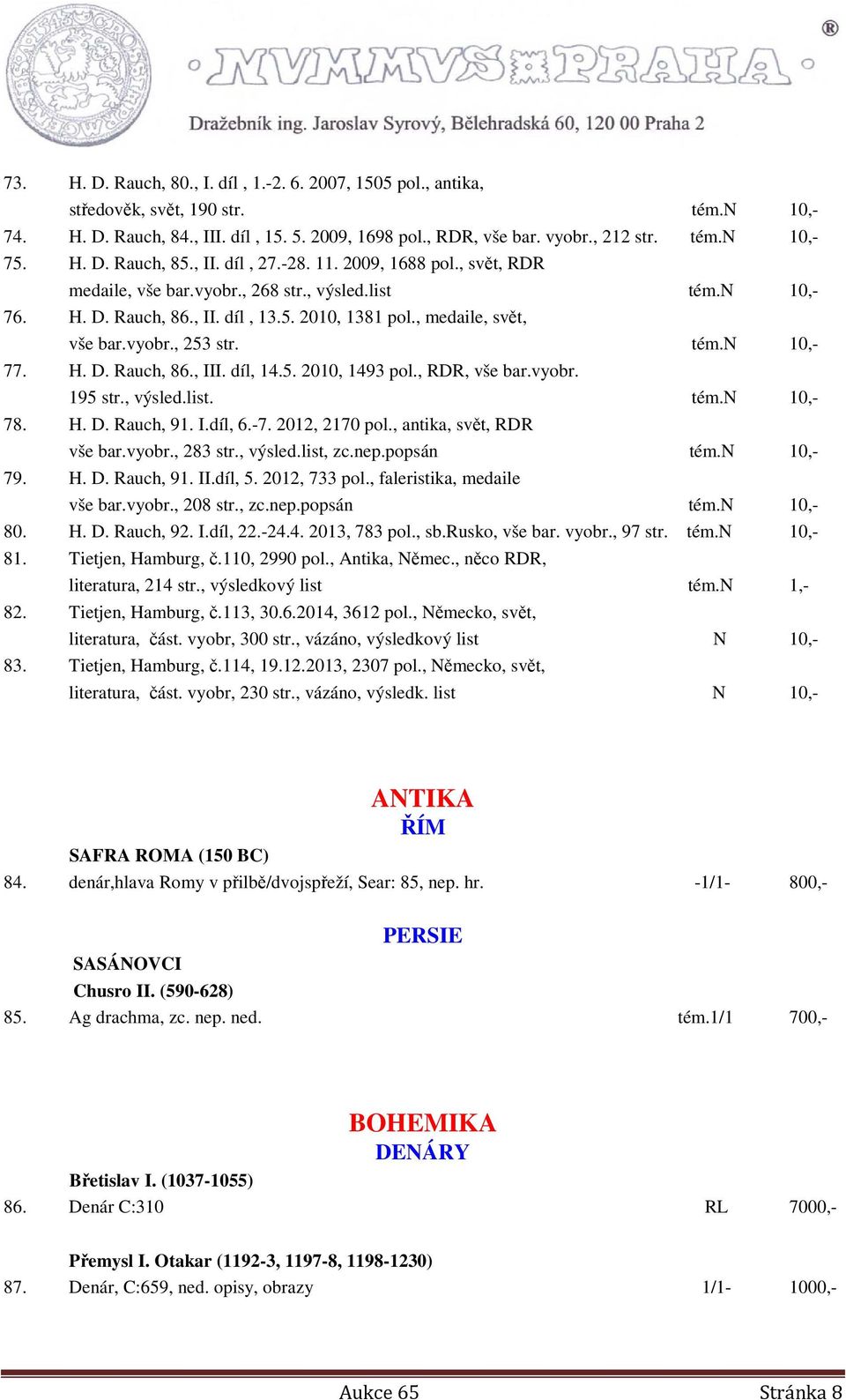 , medaile, svět, vše bar.vyobr., 253 str. tém.n 10,- 77. H. D. Rauch, 86., III. díl, 14.5. 2010, 1493 pol., RDR, vše bar.vyobr. 195 str., výsled.list. tém.n 10,- 78. H. D. Rauch, 91. I.díl, 6.-7.