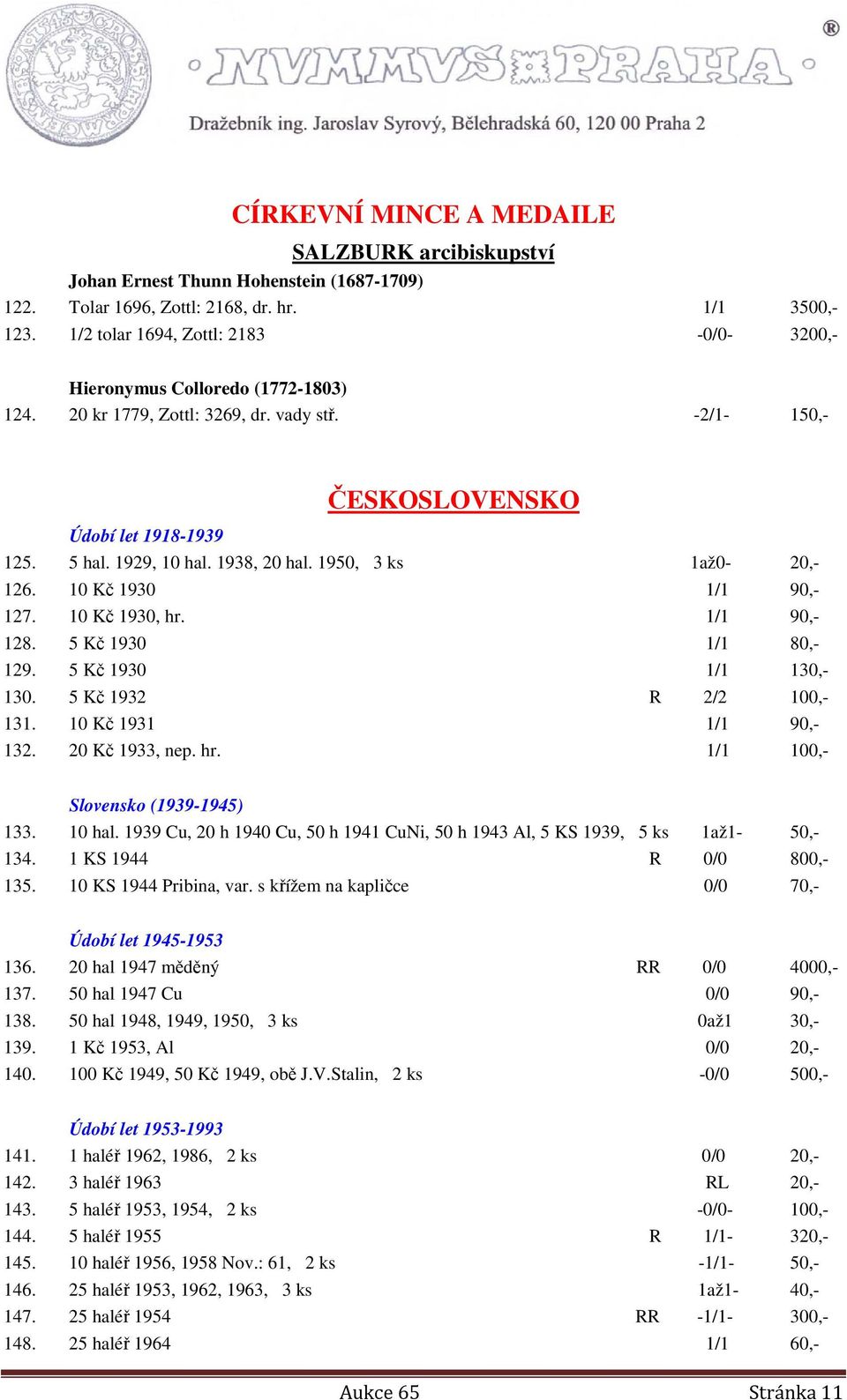 1938, 20 hal. 1950, 3 ks 1až0-20,- 126. 10 Kč 1930 1/1 90,- 127. 10 Kč 1930, hr. 1/1 90,- 128. 5 Kč 1930 1/1 80,- 129. 5 Kč 1930 1/1 130,- 130. 5 Kč 1932 R 2/2 100,- 131. 10 Kč 1931 1/1 90,- 132.