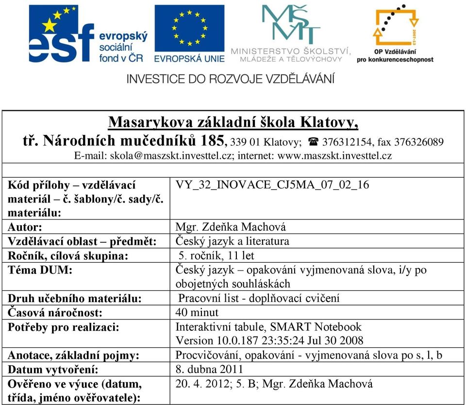 Zdeňka Machová Vzdělávací oblast předmět: Český jazyk a literatura Ročník, cílová skupina: 5.