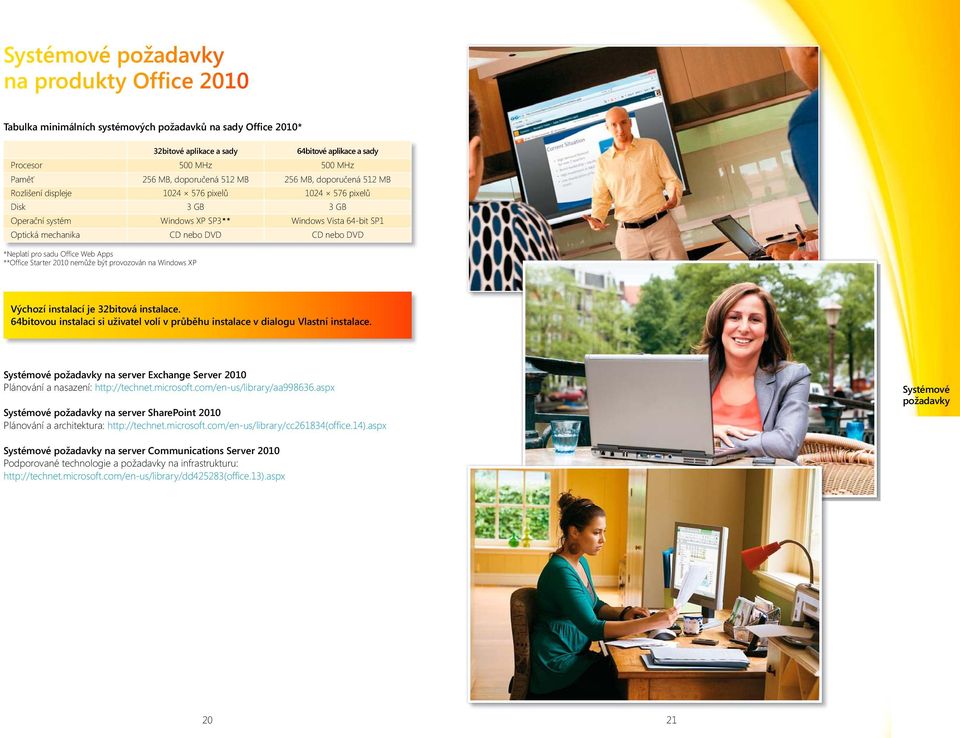 DVD *Neplatí pro sadu Offi ce Web Apps **Offi ce Starter 200 nemůže být provozován na Windows XP Výchozí instalací je 32bitová instalace.