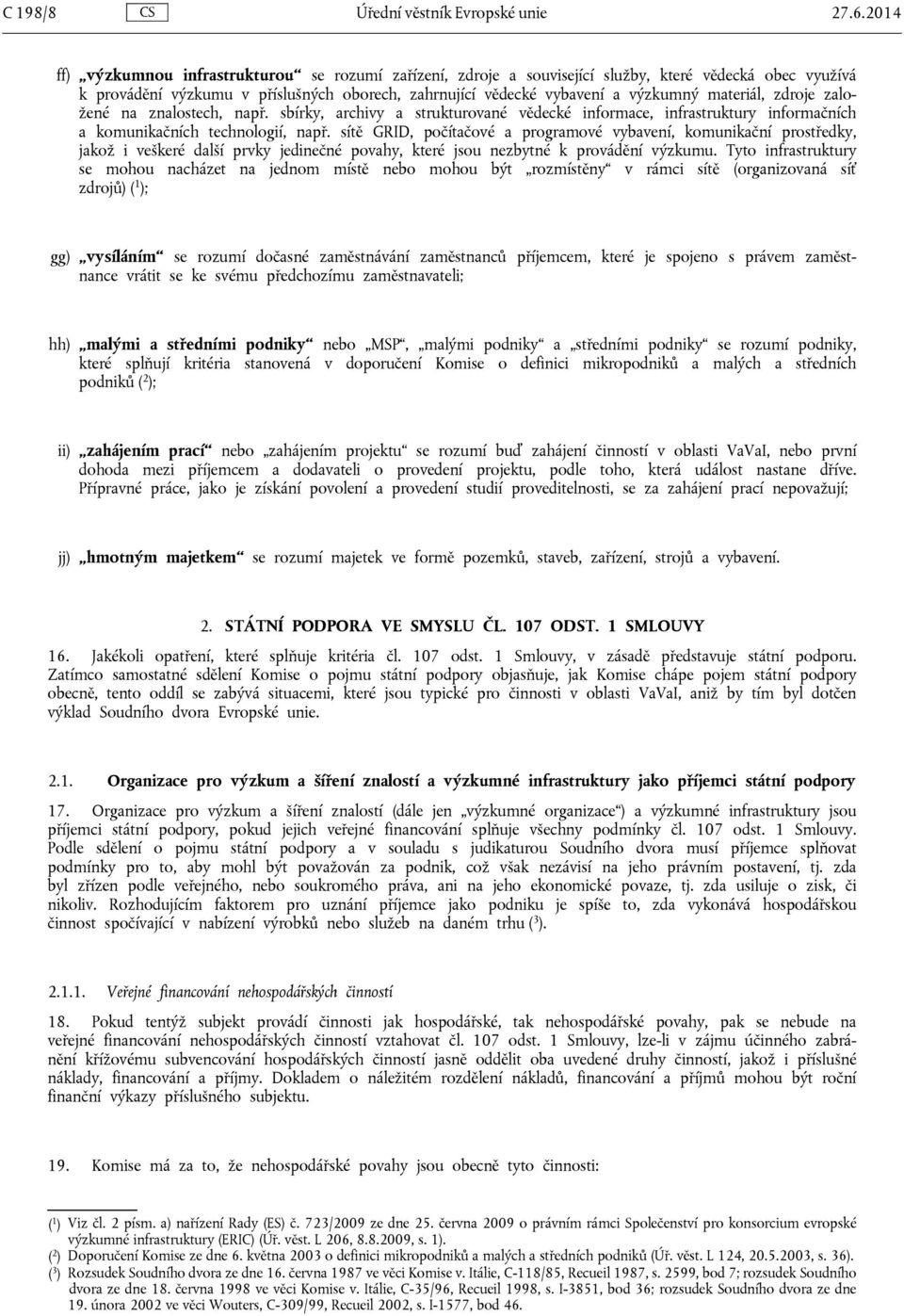 materiál, zdroje založené na znalostech, např. sbírky, archivy a strukturované vědecké informace, infrastruktury informačních a komunikačních technologií, např.