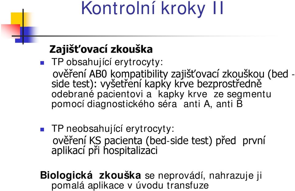 pomocí diagnostického séra anti A, anti B TP neobsahující erytrocyty: ověření KS pacienta (bed-side test)