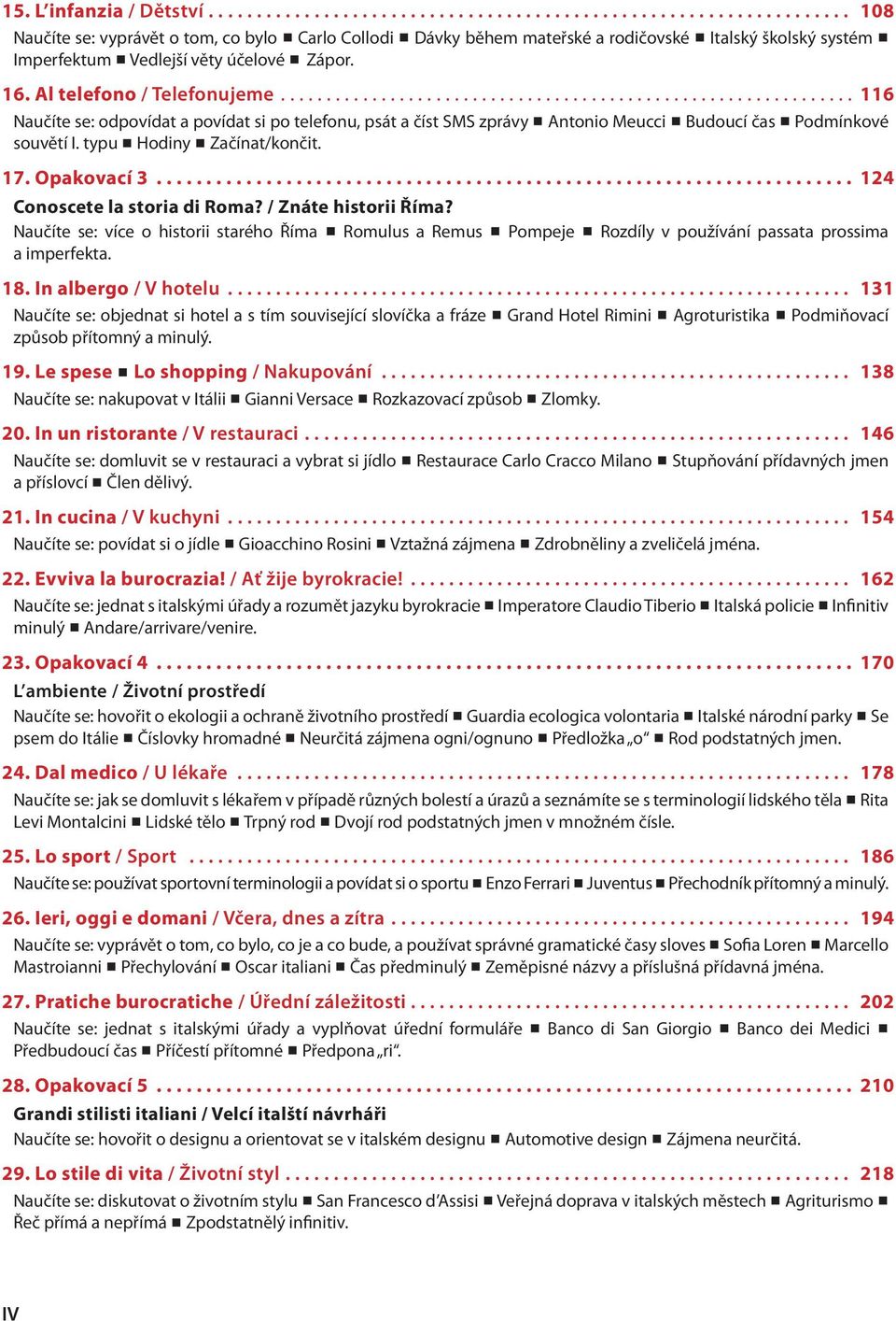 typu Hodiny Začínat/končit. 17. Opakovací 3...................................................................... 124 Conoscete la storia di Roma? / Znáte historii Říma?