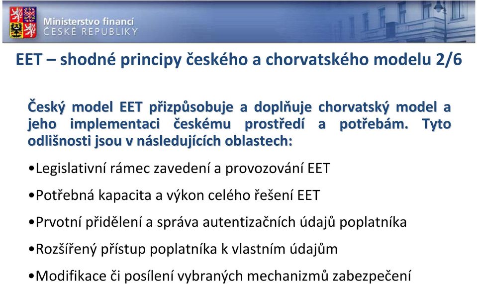 Tyto odlišnosti jsou v následujn sledujících ch oblastech: Legislativní rámec zavedení a provozování EET Potřebná