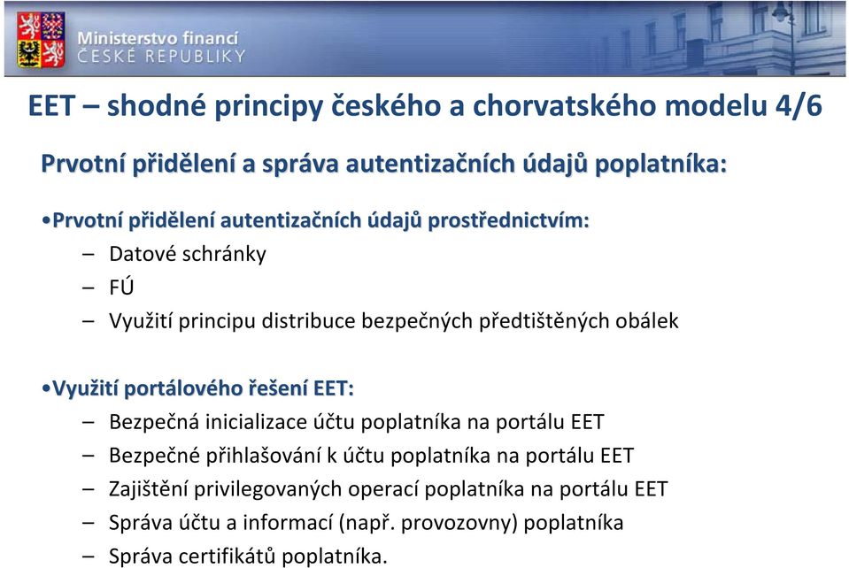 portálov lového řešení EET: Bezpečná inicializace účtu poplatníka na portálu EET Bezpečné přihlašování k účtu poplatníka na portálu EET