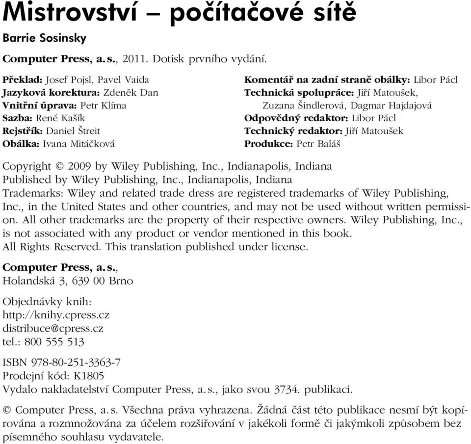 Pácl Technická spolupráce: Jiří Matoušek, Zuzana Šindlerová, Dagmar Hajdajová Odpovědný redaktor: Libor Pácl Technický redaktor: Jiří Matoušek Produkce: Petr Baláš Copyright 2009 by Wiley Publishing,