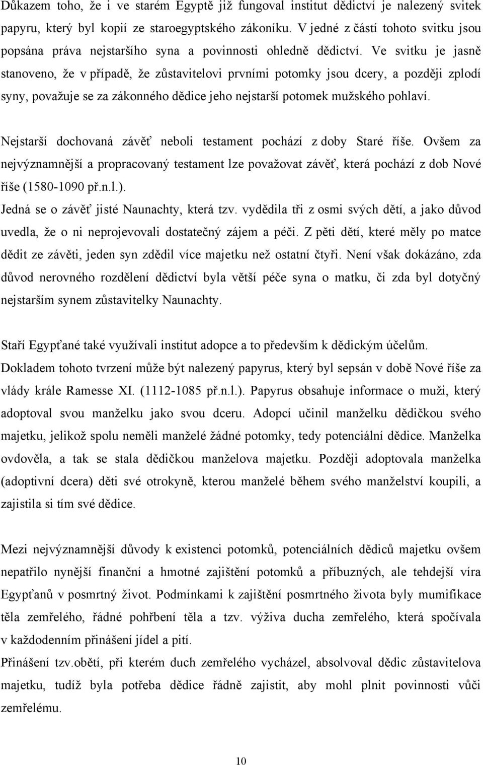 Ve svitku je jasně stanoveno, ţe v případě, ţe zůstavitelovi prvními potomky jsou dcery, a později zplodí syny, povaţuje se za zákonného dědice jeho nejstarší potomek muţského pohlaví.