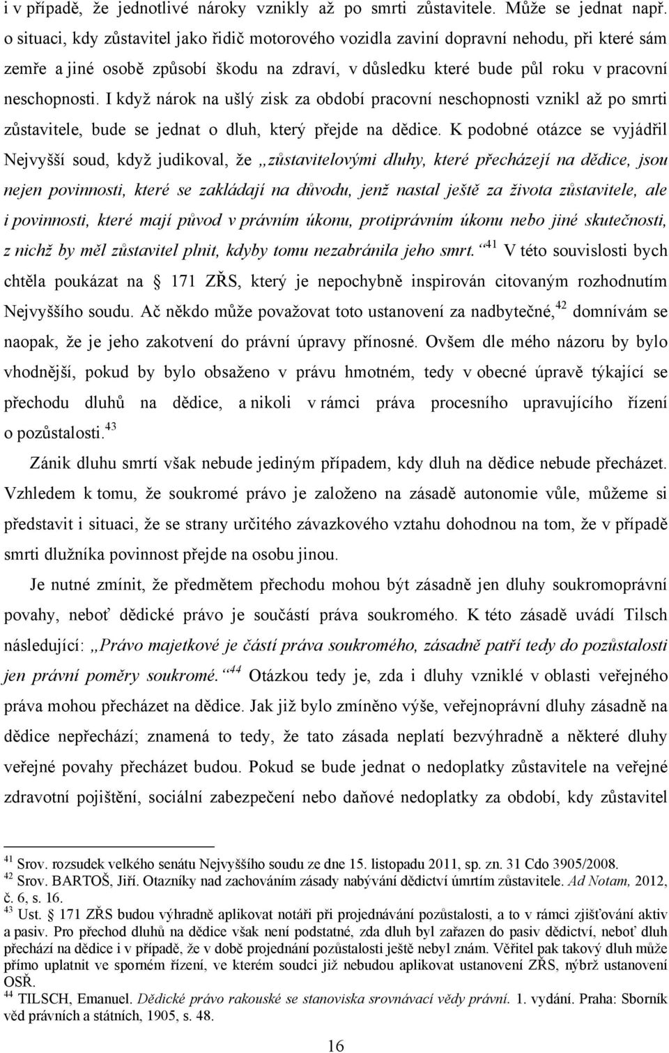 I když nárok na ušlý zisk za období pracovní neschopnosti vznikl až po smrti zůstavitele, bude se jednat o dluh, který přejde na dědice.