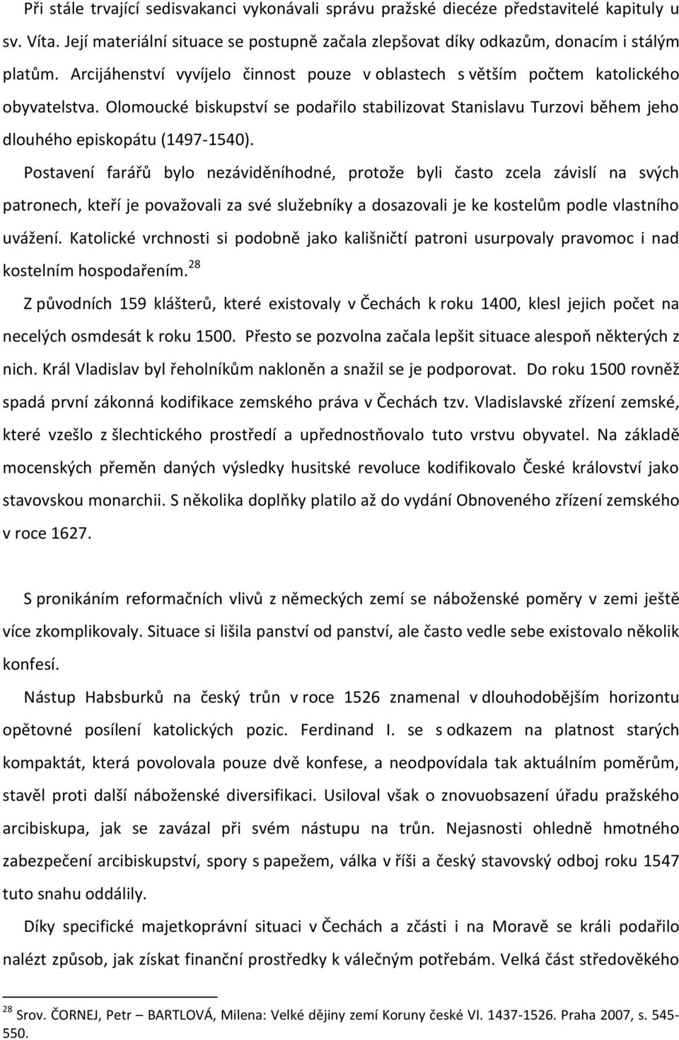 Postavení farářů bylo nezáviděníhodné, protože byli často zcela závislí na svých patronech, kteří je považovali za své služebníky a dosazovali je ke kostelům podle vlastního uvážení.