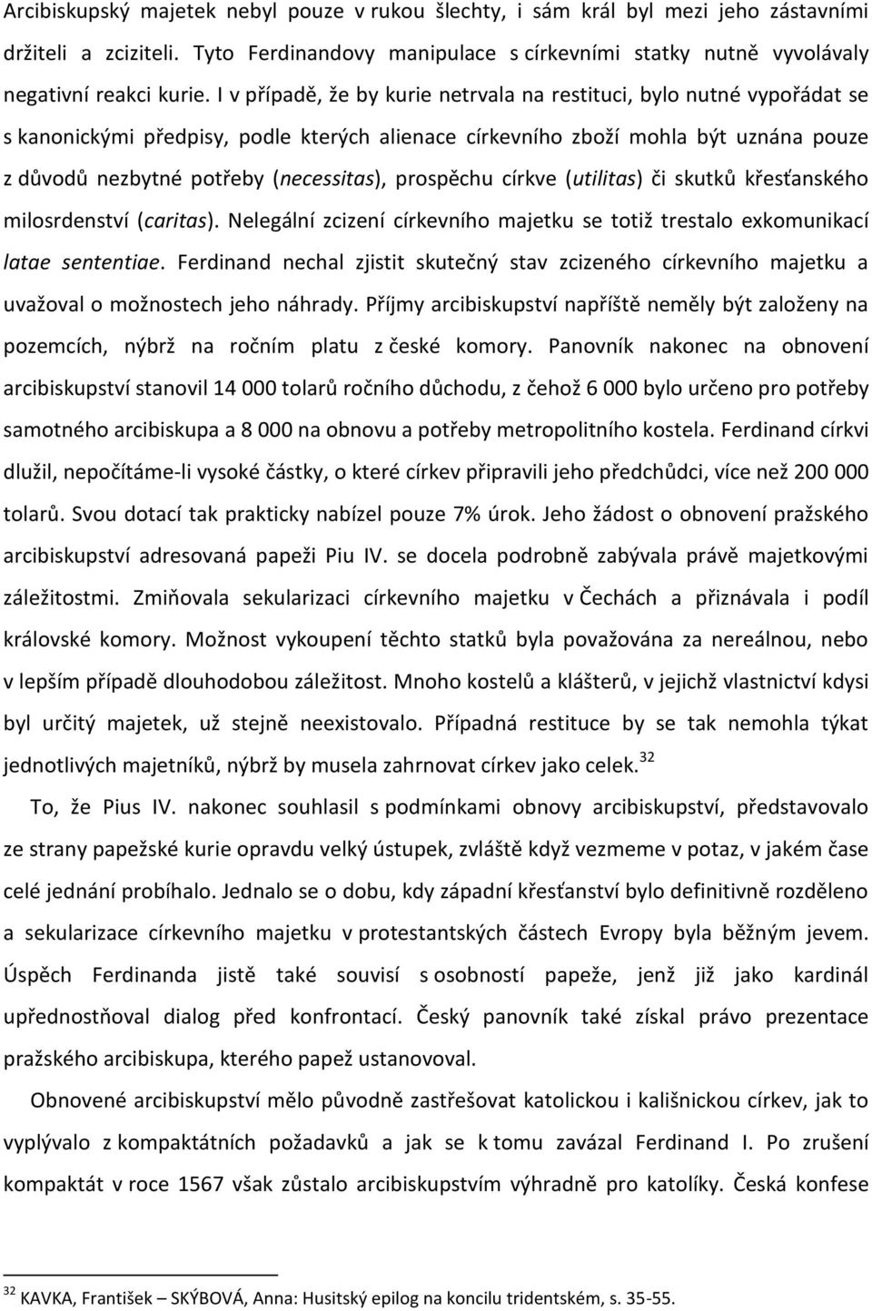prospěchu církve (utilitas) či skutků křesťanského milosrdenství (caritas). Nelegální zcizení církevního majetku se totiž trestalo exkomunikací latae sententiae.