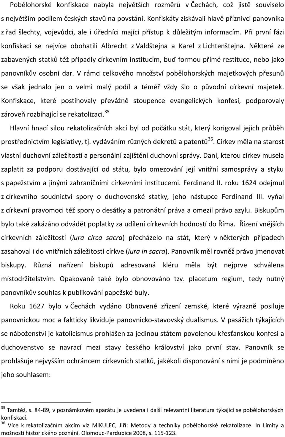 Při první fázi konfiskací se nejvíce obohatili Albrecht z Valdštejna a Karel z Lichtenštejna.