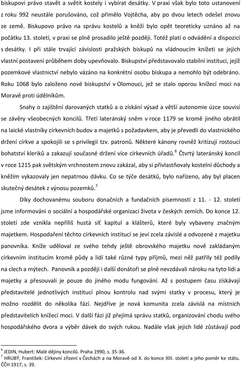 I při stále trvající závislosti pražských biskupů na vládnoucím knížeti se jejich vlastní postavení průběhem doby upevňovalo.