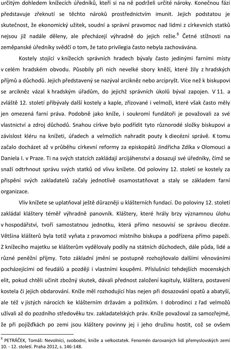 8 Četné stížnosti na zeměpanské úředníky svědčí o tom, že tato privilegia často nebyla zachovávána.
