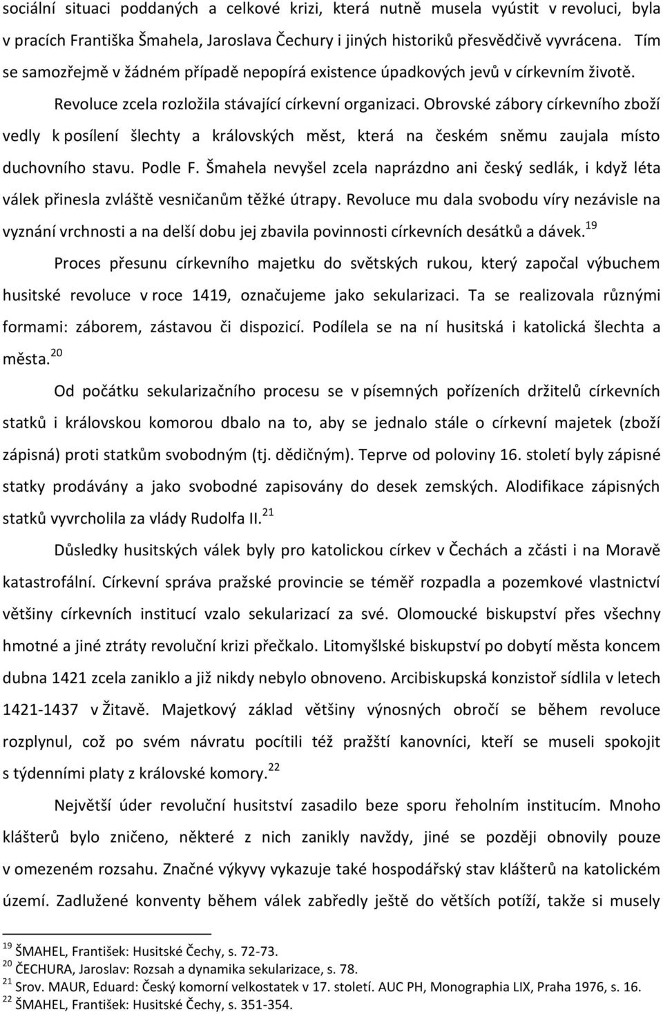 Šmahela, Jaroslava Čechury i jiných historiků přesvědčivě vyvrácena. Tím se samozřejmě v žádném případě nepopírá existence úpadkových jevů v církevním životě.