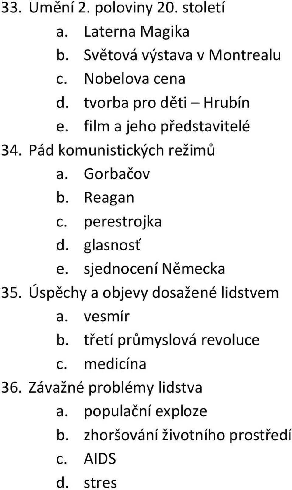 perestrojka d. glasnosť e. sjednocení Německa 35. Úspěchy a objevy dosažené lidstvem a. vesmír b.