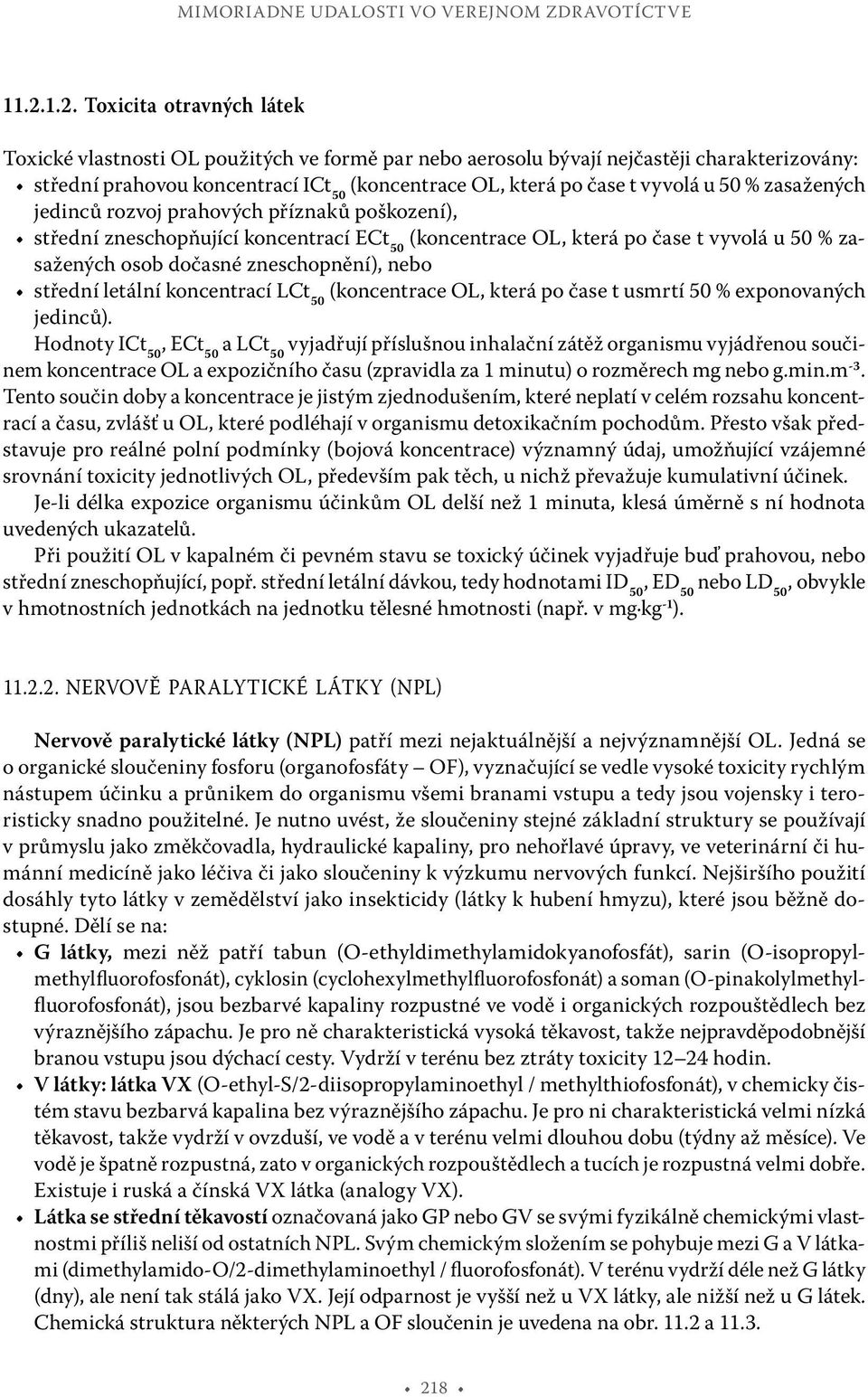 vyvolá u 50 % zasažených jedinců rozvoj prahových příznaků poškození), střední zneschopňující koncentrací ECt 50 (koncentrace OL, která po čase t vyvolá u 50 % zasažených osob dočasné zneschopnění),