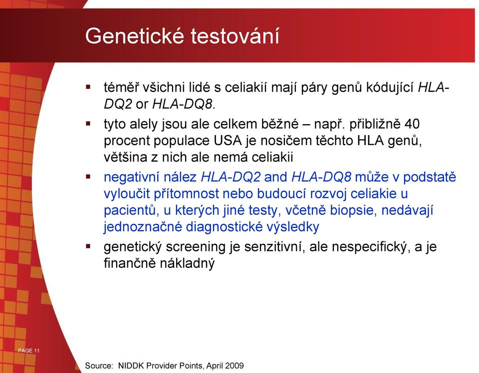 v podstatě vyloučit přítomnost nebo budoucí rozvoj celiakie u pacientů, u kterých jiné testy, včetně biopsie, nedávají jednoznačné