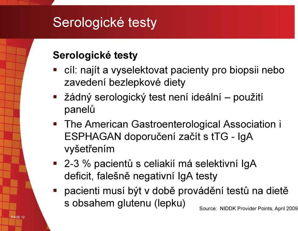 doporučení začít s ttg - IgA vyšetřením 2-3 % pacientů s celiakií má selektivní IgA deficit, falešně negativní IgA