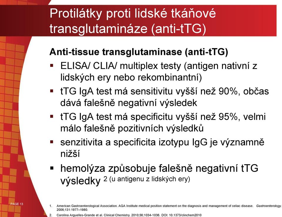 IgG je významně nižší hemolýza způsobuje falešně negativní ttg výsledky 2 (u antigenu z lidských ery) PAGE 13 1. American Gastroenterological Association.