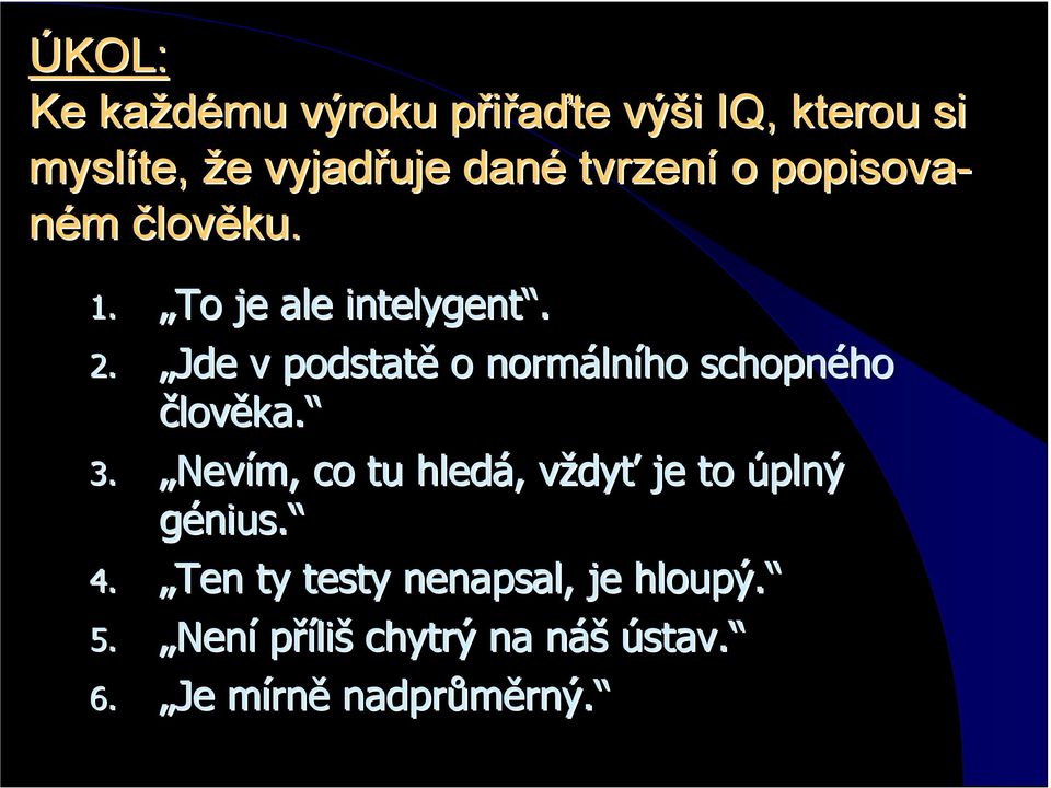 Jde v podstatě o normálního schopného člověka. 3.