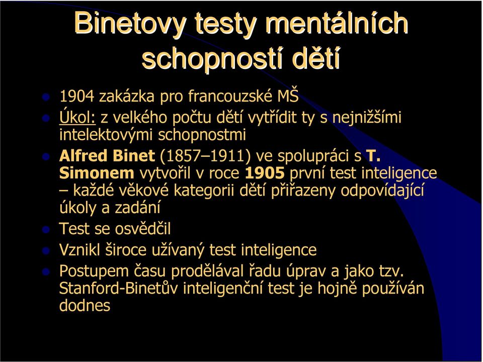 Simonem vytvořil v roce 1905 první test inteligence každé věkové kategorii dětí přiřazeny odpovídající úkoly a zadání