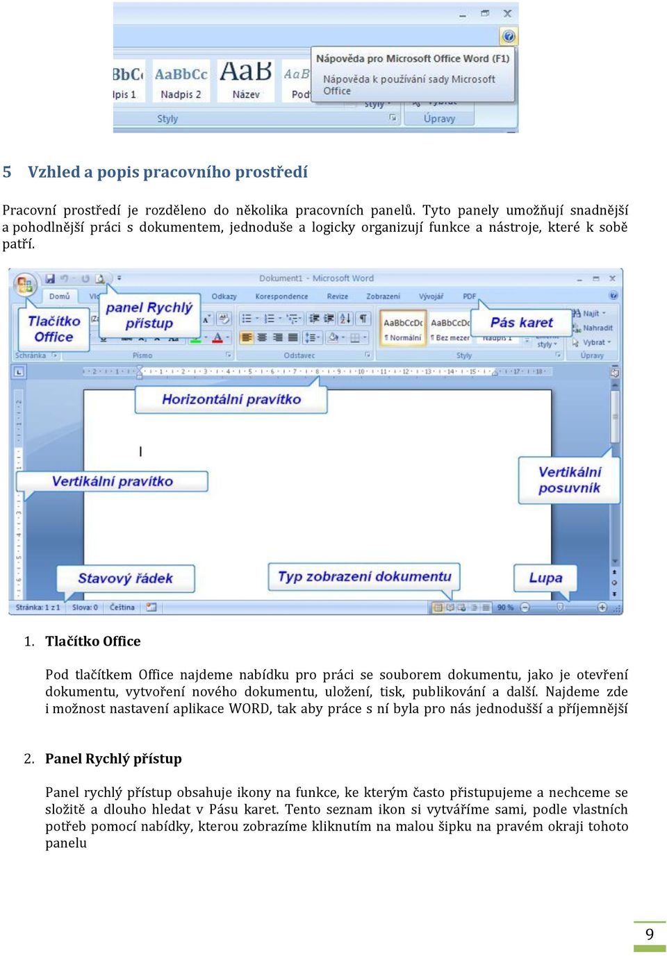 Tlačítko Office Pod tlačítkem Office najdeme nabídku pro práci se souborem dokumentu, jako je otevření dokumentu, vytvoření nového dokumentu, uložení, tisk, publikování a další.