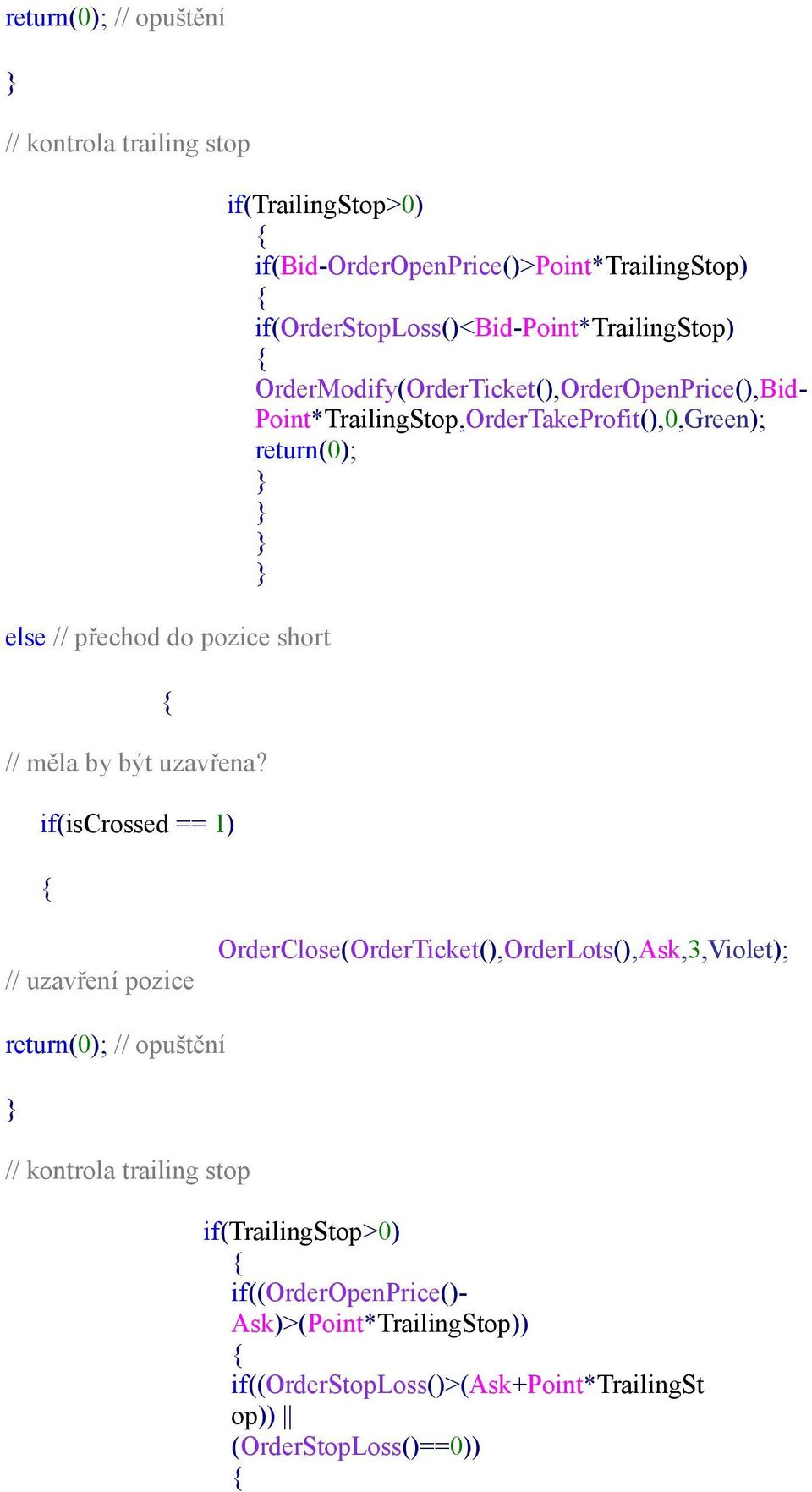 OrderModify(OrderTicket(),OrderOpenPrice(),Bid- Point*TrailingStop,OrderTakeProfit(),0,Green); // uzavření pozice