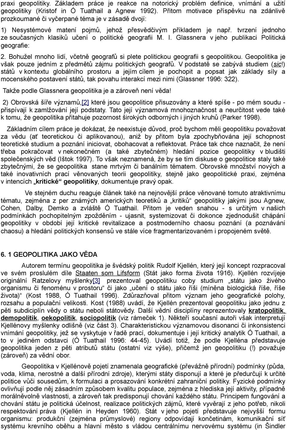 tvrzení jednoho ze současných klasiků učení o politické geografii M. I. Glassnera v jeho publikaci Politická geografie: 2.