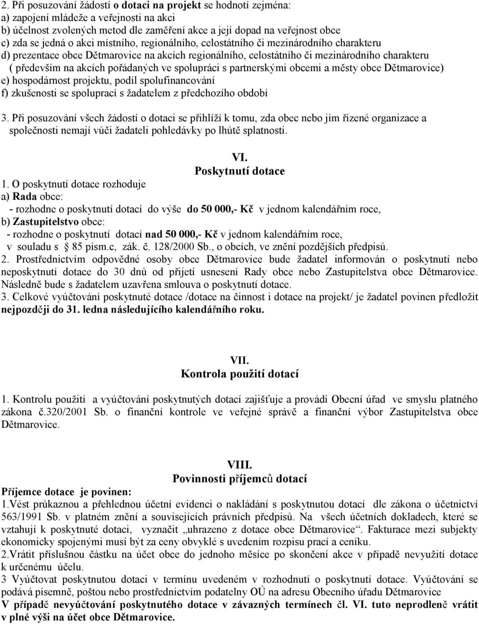 pořádaných ve spolupráci s partnerskými obcemi a městy obce Dětmarovice) e) hospodárnost projektu, podíl spolufinancování f) zkušenosti se spoluprací s žadatelem z předchozího období 3.