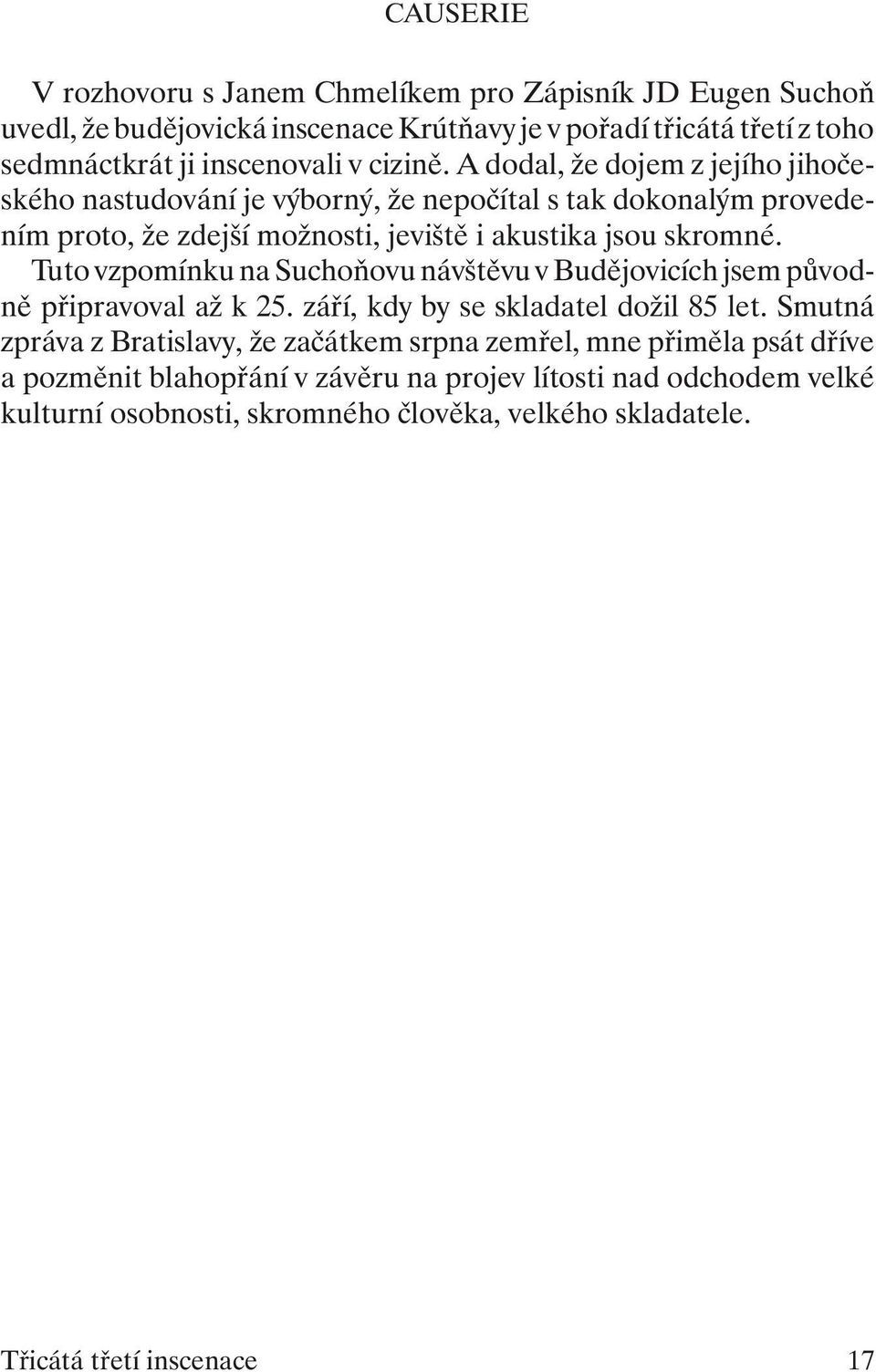 skrom né. Tuto vzpo mín ku na Su cho ňo vu náv ště vu v Bu dě jo vi cích jsem pů vod - ně při pra vo val až k 25. září, kdy by se skla da tel do žil 85 let.