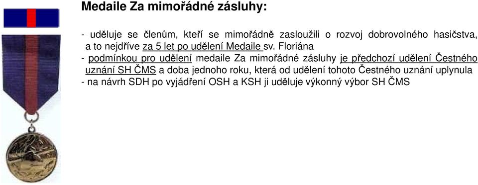 Floriána - podmínkou pro udělení medaile Za mimořádné zásluhy je předchozí udělení Čestného uznání