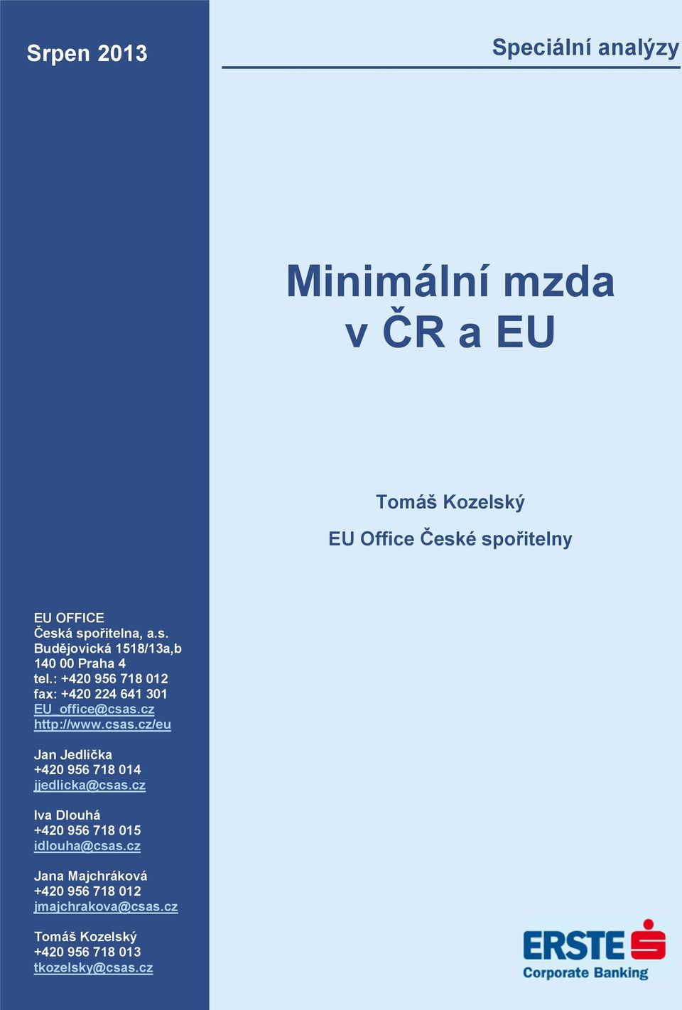 : +420 956 718 012 fax: +420 224 641 301 EU_office@csas.cz http://www.csas.cz/eu Jan Jedlička +420 956 718 014 jjedlicka@csas.