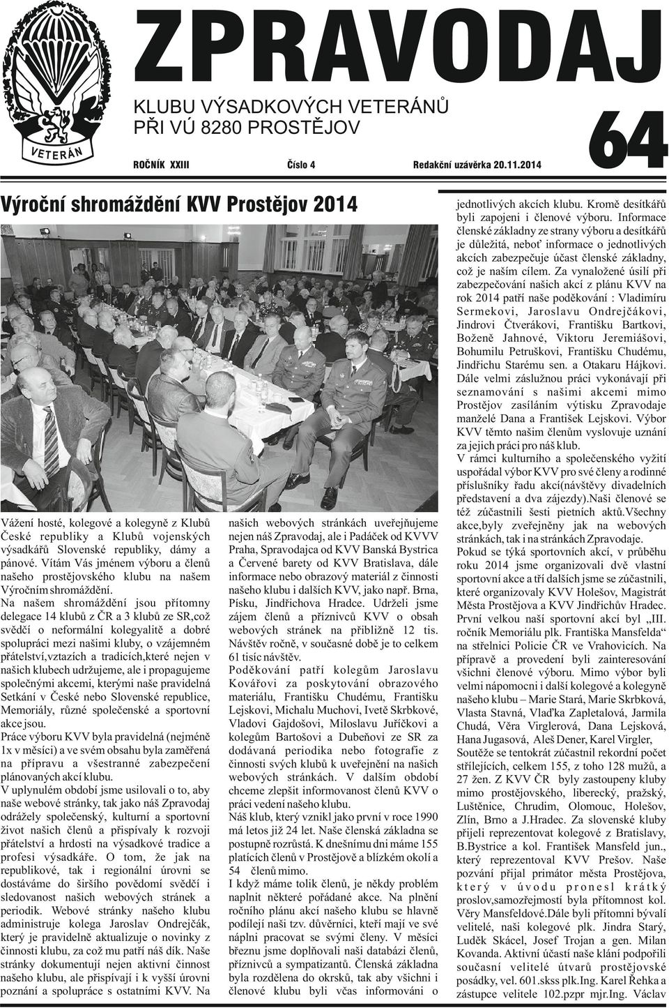 Vítám Vás jménem výboru a členů našeho prostějovského klubu na našem Výročním shromáždění.