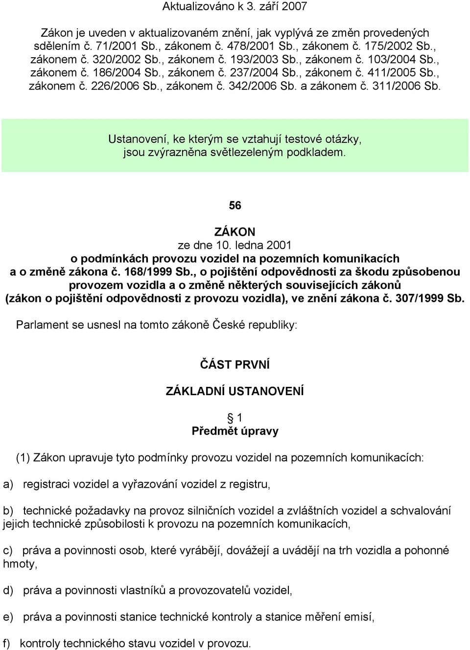 311/2006 Sb. Ustanovení, ke kterým se vztahují testové otázky, jsou zvýrazněna světlezeleným podkladem. 56 ZÁKON ze dne 10.