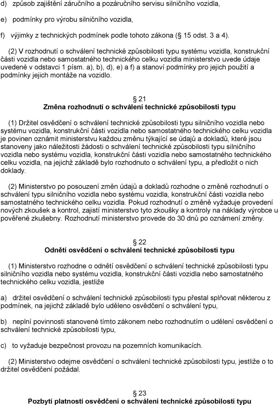 a), b), d), e) a f) a stanoví podmínky pro jejich použití a podmínky jejich montáže na vozidlo.