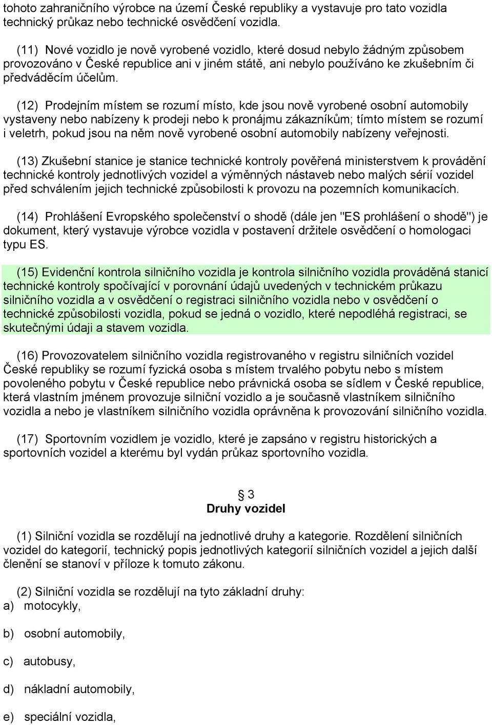 (12) Prodejním místem se rozumí místo, kde jsou nově vyrobené osobní automobily vystaveny nebo nabízeny k prodeji nebo k pronájmu zákazníkům; tímto místem se rozumí i veletrh, pokud jsou na něm nově