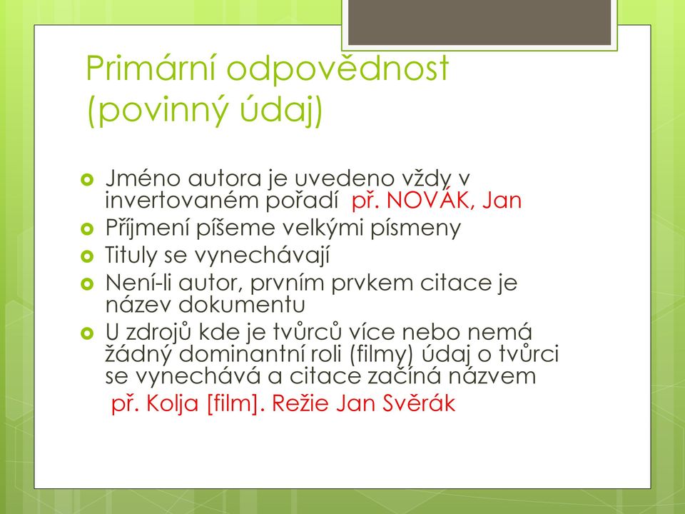 prvkem citace je název dokumentu U zdrojů kde je tvůrců více nebo nemá žádný dominantní