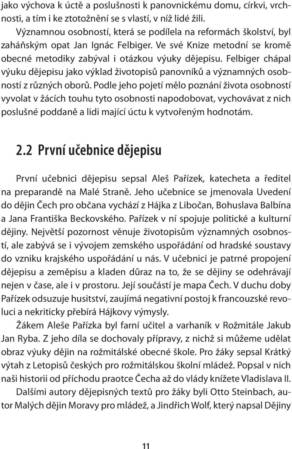 Felbiger chápal výuku dějepisu jako výklad životopisů panovníků a významných osobností z různých oborů.