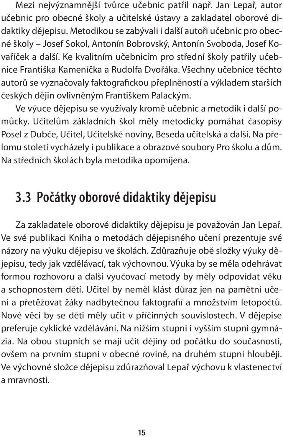 Ke kvalitním učebnicím pro střední školy patřily učebnice Františka Kameníčka a Rudolfa Dvořáka.