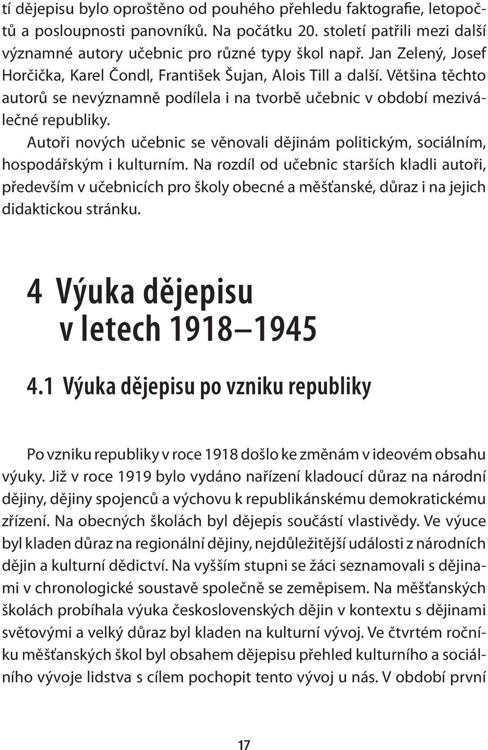 Autoři nových učebnic se věnovali dějinám politickým, sociálním, hospodářským i kulturním.