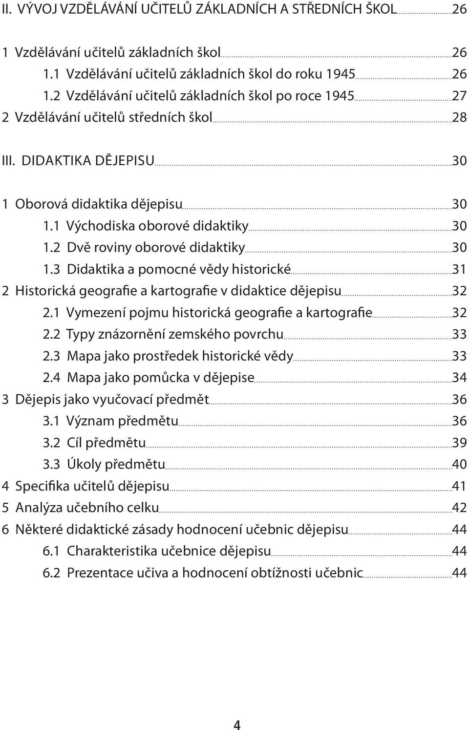 2 Dvě roviny oborové didaktiky 30 1.3 Didaktika a pomocné vědy historické 31 2 Historická geografie a kartografie v didaktice dějepisu 32 2.1 Vymezení pojmu historická geografie a kartografie 32 2.