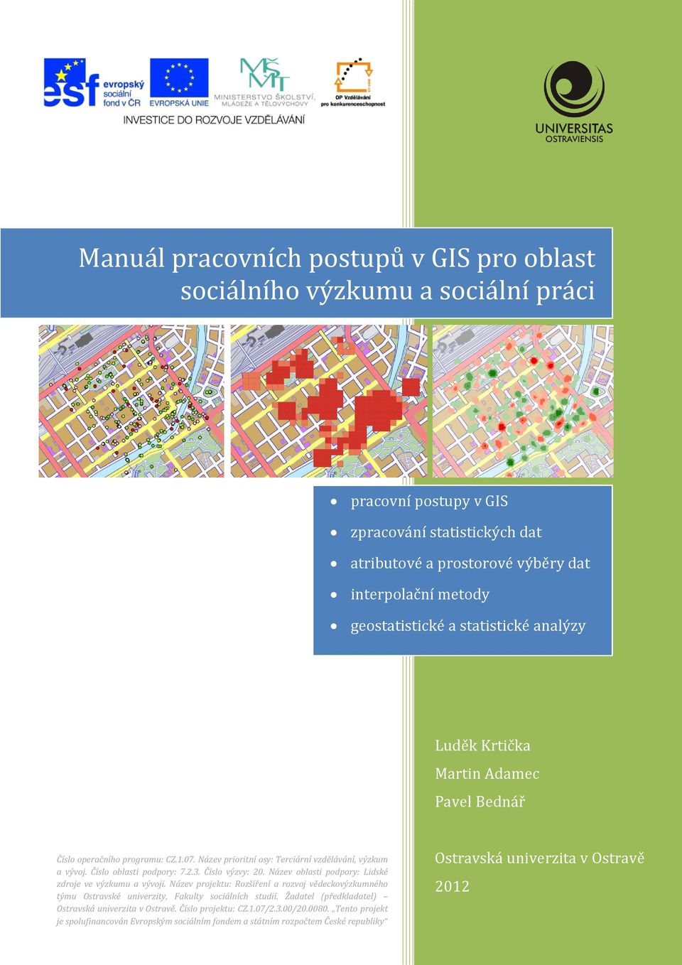 3. Číslo výzvy: 20. Název oblasti podpory: Lidské zdroje ve výzkumu a vývoji. Název projektu: Rozšíření a rozvoj vědeckovýzkumného týmu Ostravské univerzity, Fakulty sociálních studií.