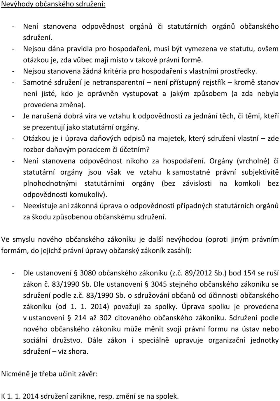 - Nejsou stanovena žádná kritéria pro hospodaření s vlastními prostředky.