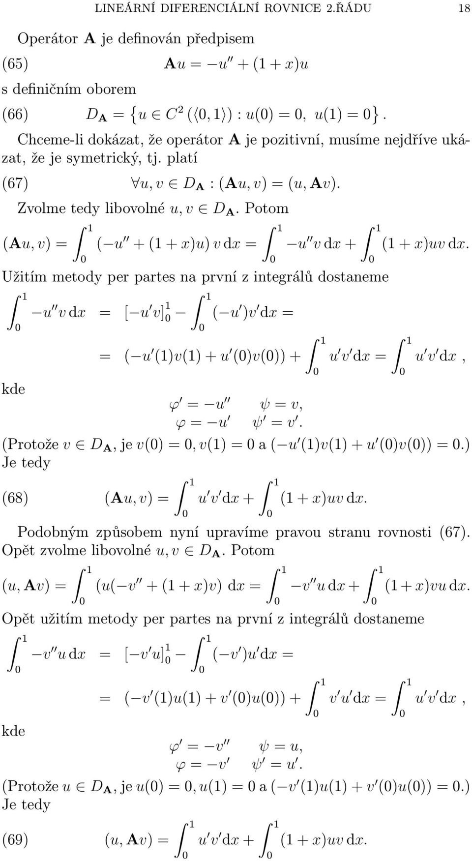 Potom (Au, v) = ( u + (1 + x)u) v dx = u v dx + Užitím metody per prtes n první z integrálů dostneme u v dx = [ u v] 1 ( u )v dx = = ( u (1)v(1) + u ()v()) + u v dx = (1 + x)uv dx.