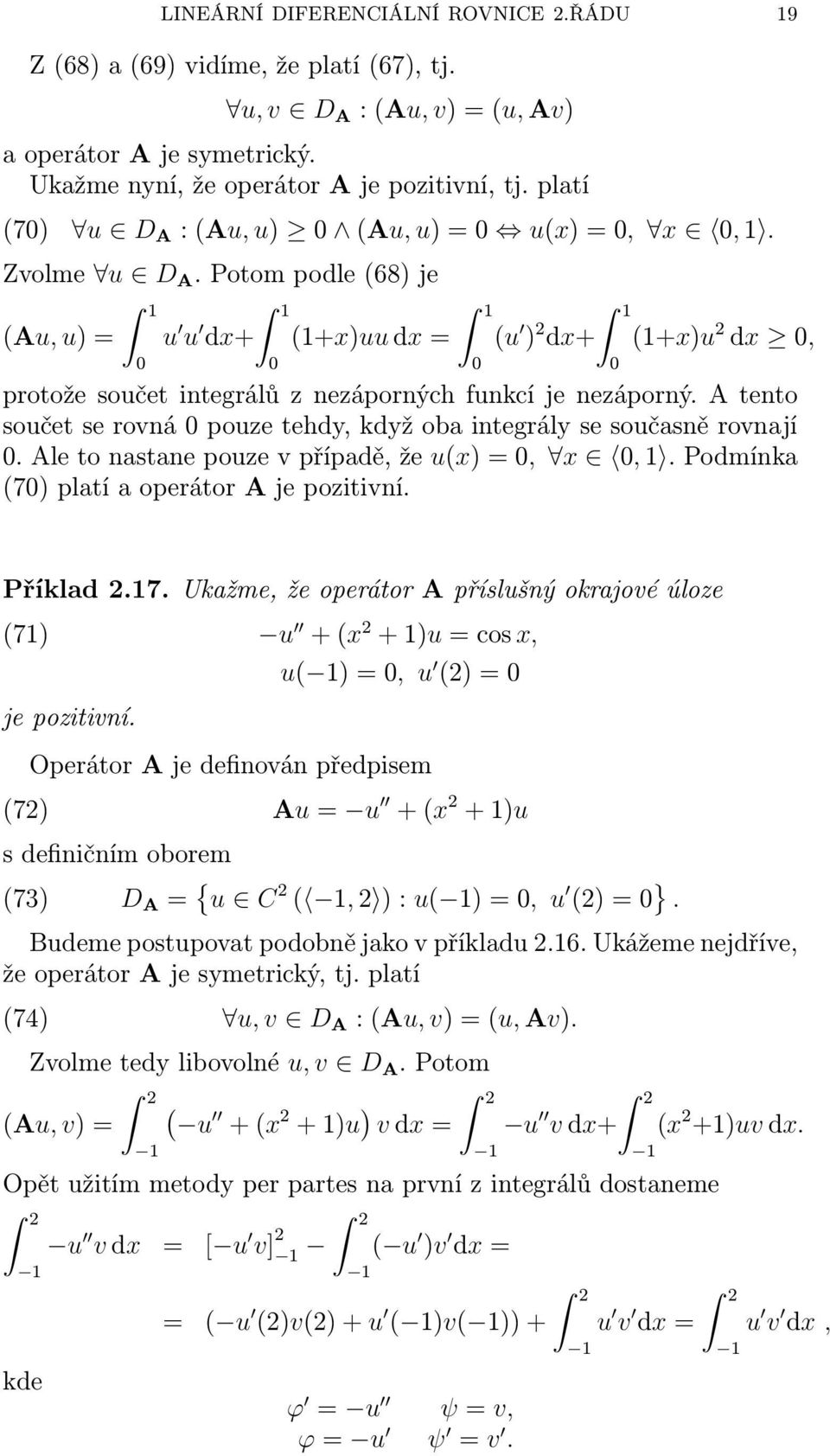 A tento součet se rovná pouze tehdy, když ob integrály se součsně rovnjí. Ale to nstne pouze v přípdě, že u(x) =, x, 1. Podmínk (7) pltí operátor A je pozitivní. Příkld 2.17.