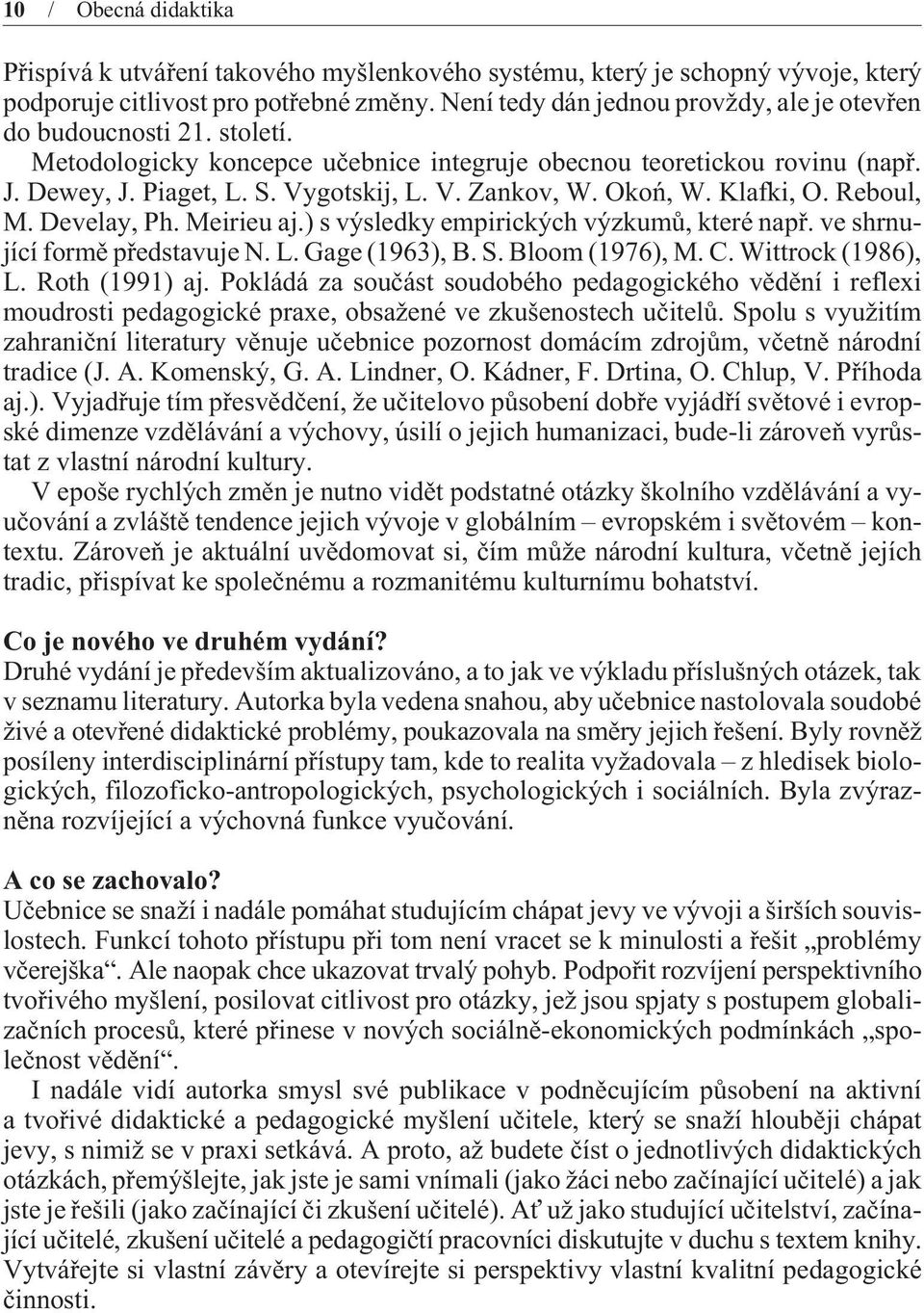 Okoñ, W. Klafki, O. Reboul, M. Develay, Ph. Meirieu aj.) s výsledky empirických výzkumù, které napø. ve shrnující formì pøedstavuje N. L. Gage (1963), B. S. Bloom (1976), M. C. Wittrock (1986), L.